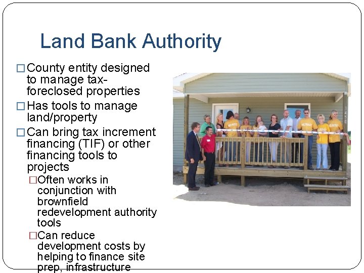 Land Bank Authority � County entity designed to manage taxforeclosed properties � Has tools