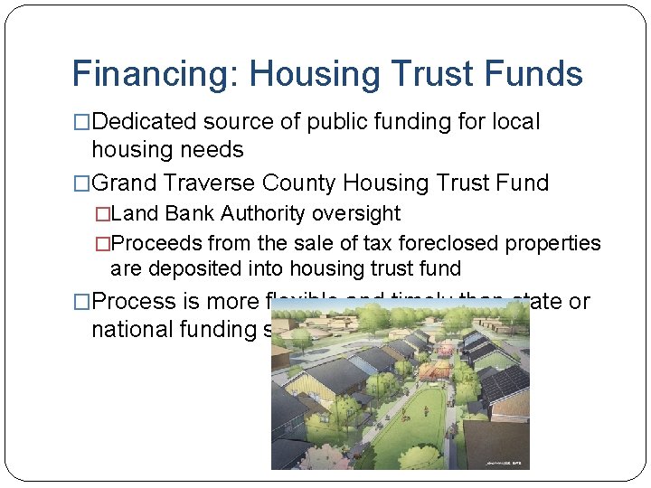 Financing: Housing Trust Funds �Dedicated source of public funding for local housing needs �Grand