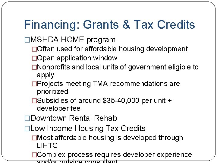 Financing: Grants & Tax Credits �MSHDA HOME program �Often used for affordable housing development