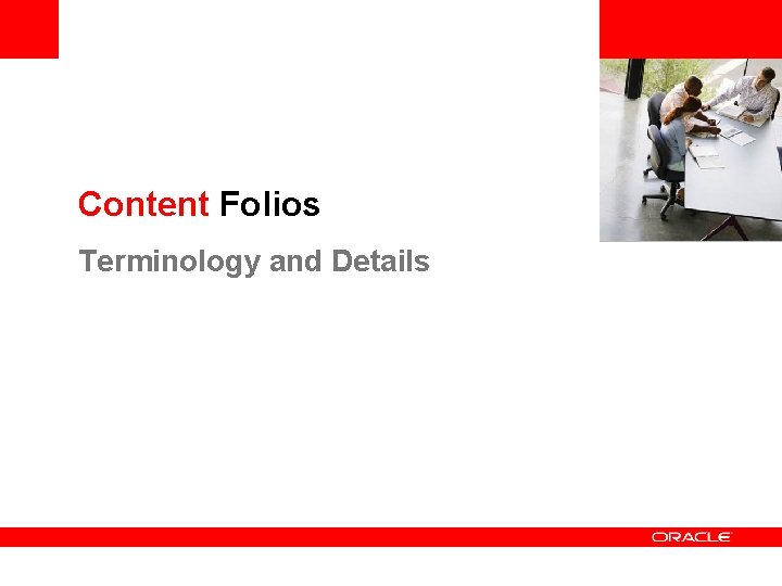 <Insert Picture Here> Content Folios Terminology and Details 