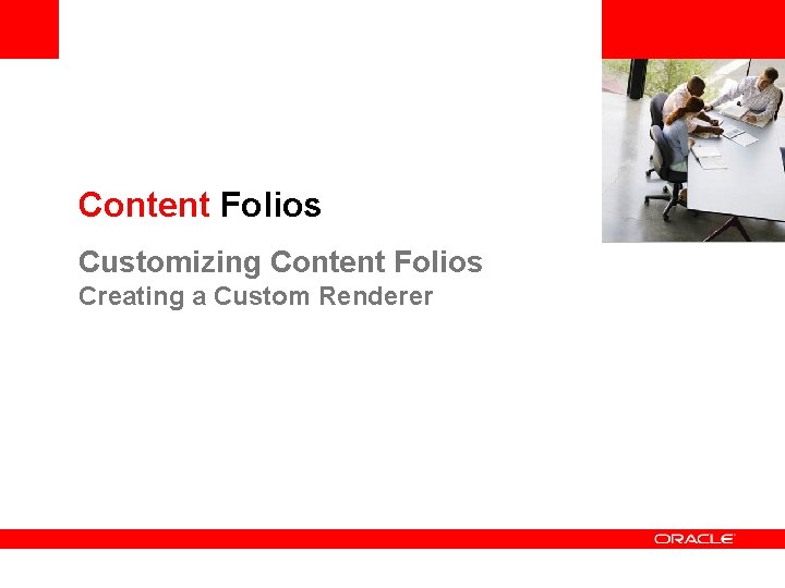 <Insert Picture Here> Content Folios Customizing Content Folios Creating a Custom Renderer 