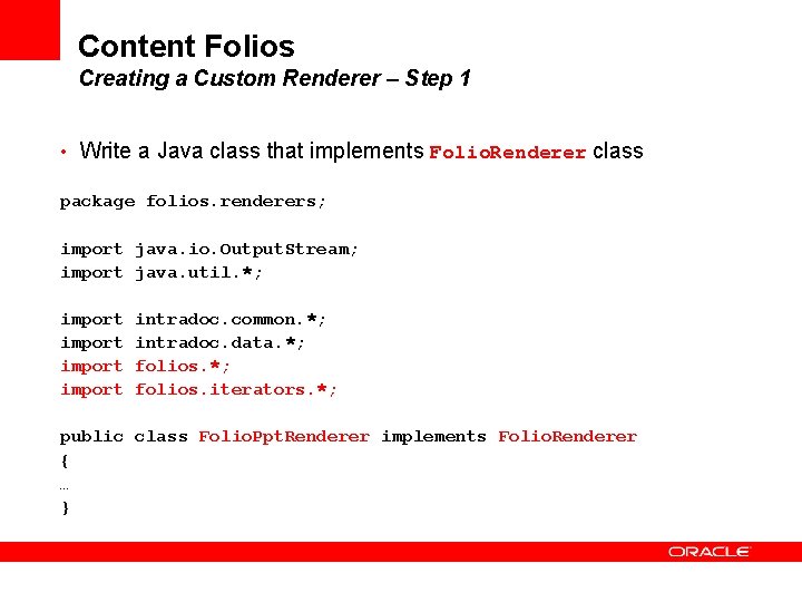 Content Folios Creating a Custom Renderer – Step 1 • Write a Java class