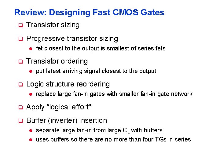 Review: Designing Fast CMOS Gates q Transistor sizing q Progressive transistor sizing l q