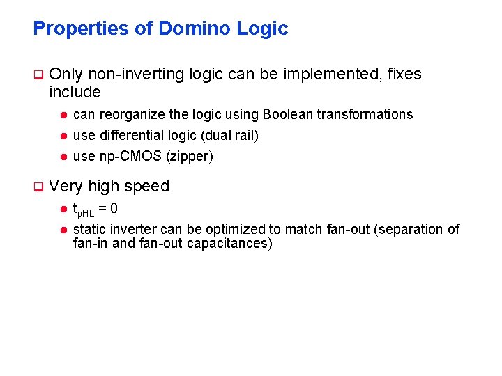 Properties of Domino Logic q Only non-inverting logic can be implemented, fixes include l