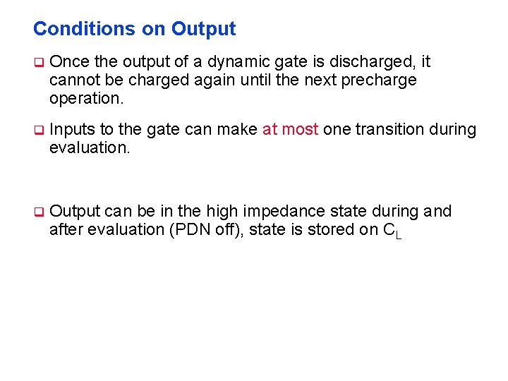 Conditions on Output q Once the output of a dynamic gate is discharged, it