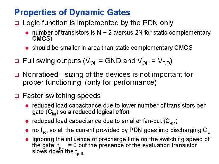 Properties of Dynamic Gates q Logic function is implemented by the PDN only l Properties of Dynamic Gates q Logic function is implemented by the PDN only l