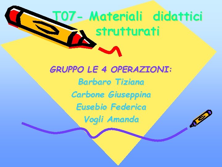 T 07 - Materiali didattici strutturati GRUPPO LE 4 OPERAZIONI: Barbaro Tiziana Carbone Giuseppina