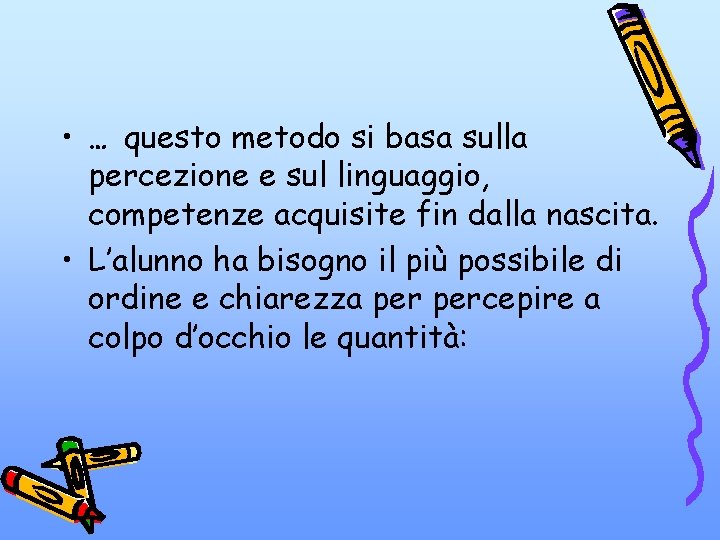  • … questo metodo si basa sulla percezione e sul linguaggio, competenze acquisite