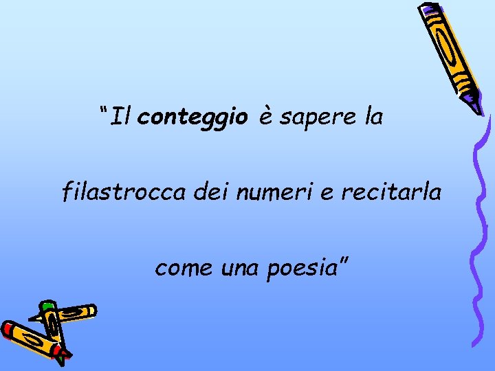 “Il conteggio è sapere la filastrocca dei numeri e recitarla come una poesia” 