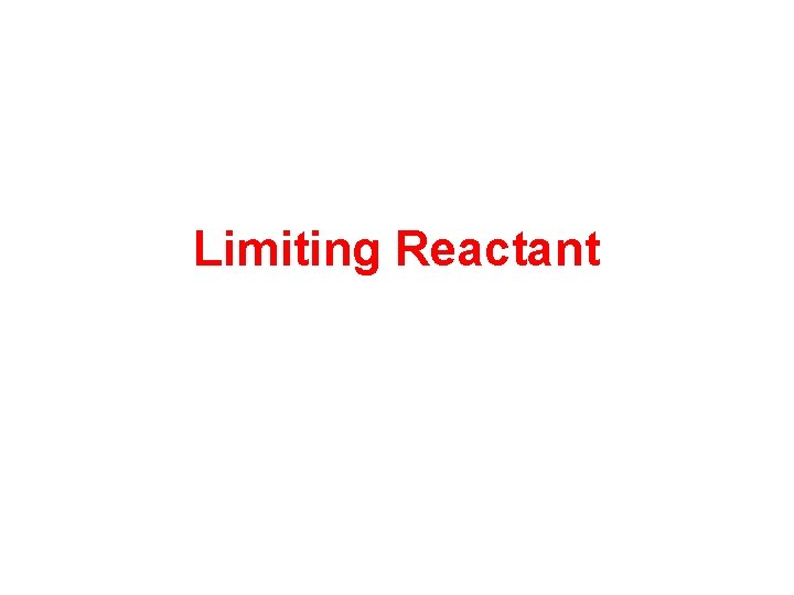 Limiting Reactant Limiting Reactant
