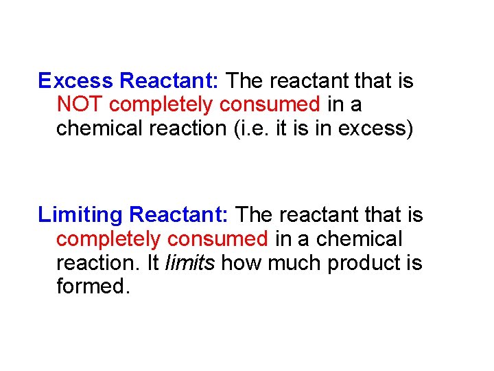 Excess Reactant: The reactant that is NOT completely consumed in a chemical reaction (i. Excess Reactant: The reactant that is NOT completely consumed in a chemical reaction (i.