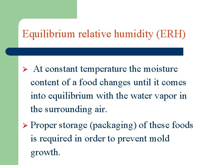 Equilibrium relative humidity (ERH) Ø At constant temperature the moisture content of a food