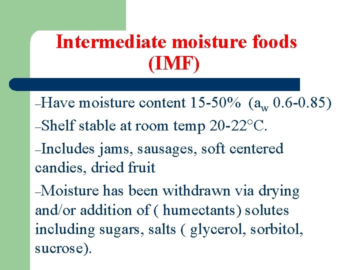 Intermediate moisture foods (IMF) –Have moisture content 15 -50% (aw 0. 6 -0. 85)