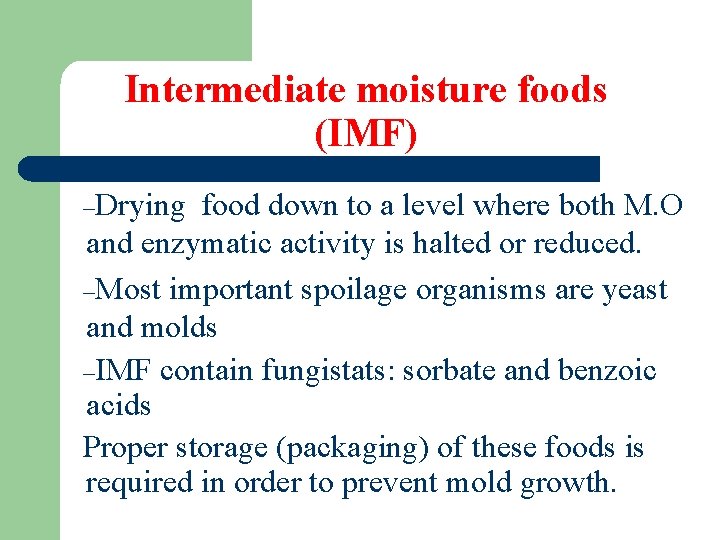 Intermediate moisture foods (IMF) –Drying food down to a level where both M. O