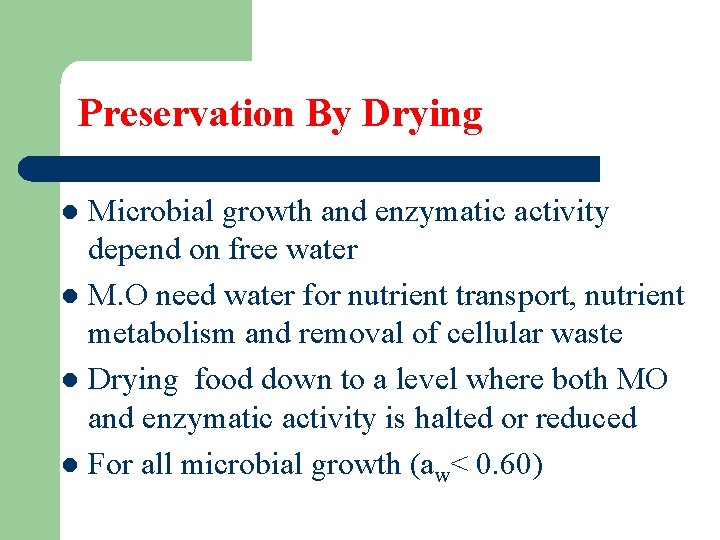 Preservation By Drying Microbial growth and enzymatic activity depend on free water l M.