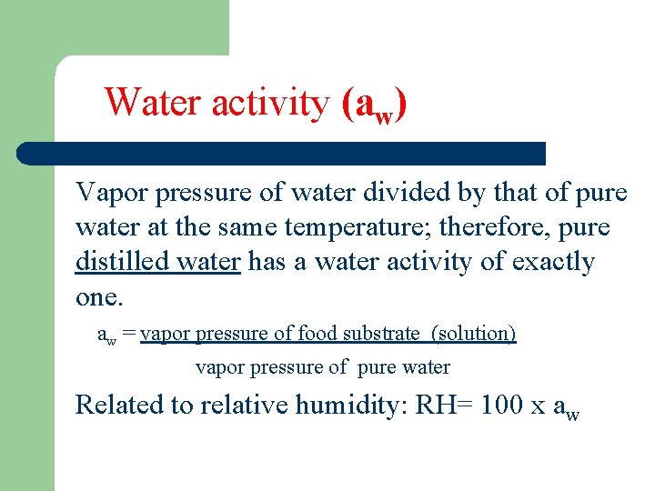 Water activity (aw) Vapor pressure of water divided by that of pure water at