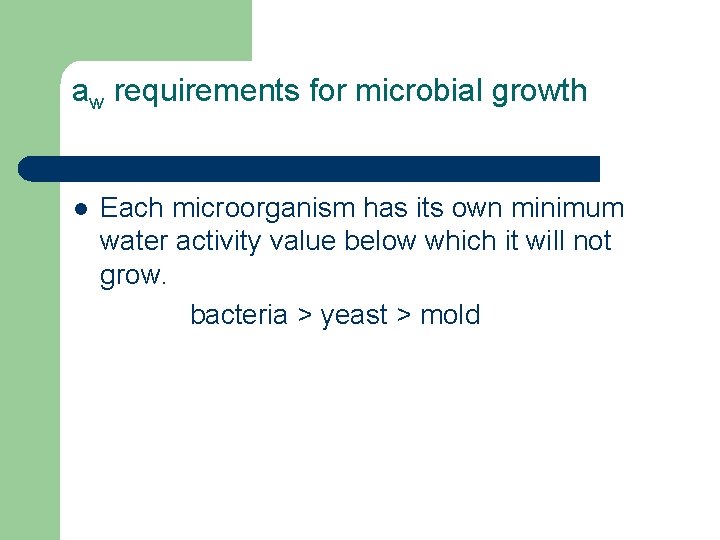 aw requirements for microbial growth l Each microorganism has its own minimum water activity