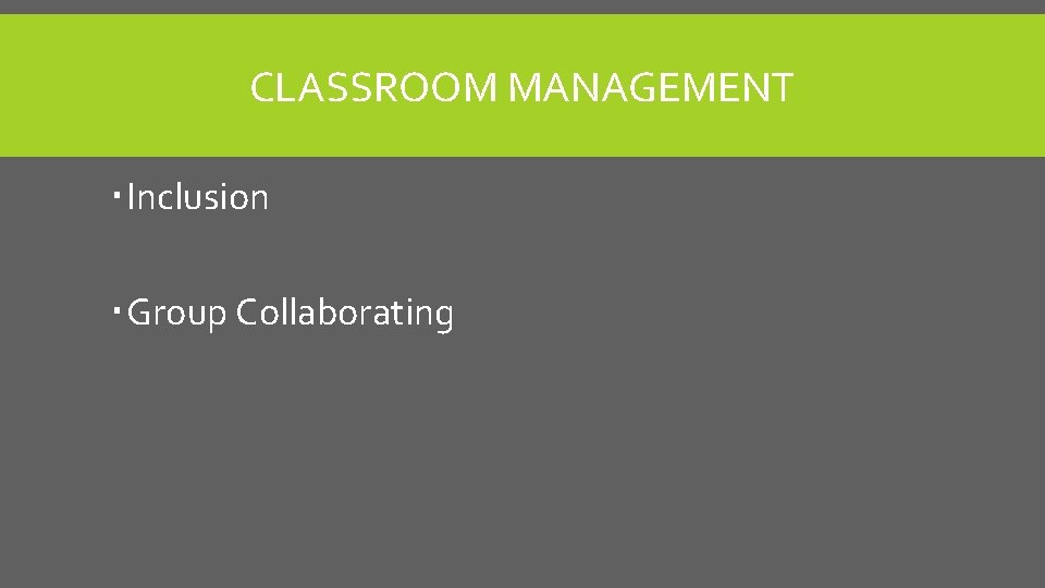 CLASSROOM MANAGEMENT Inclusion Group Collaborating 