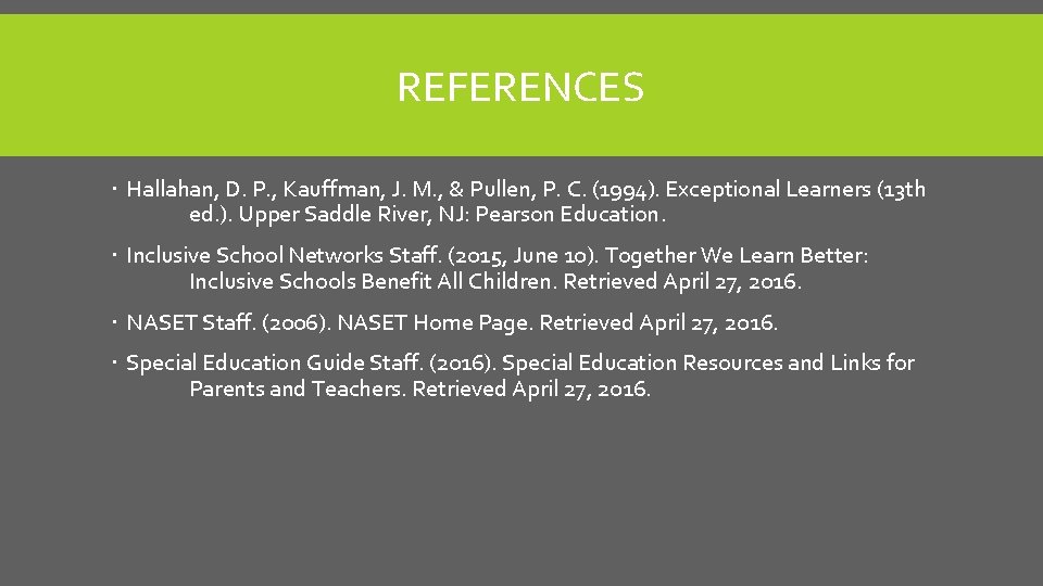 REFERENCES Hallahan, D. P. , Kauffman, J. M. , & Pullen, P. C. (1994).