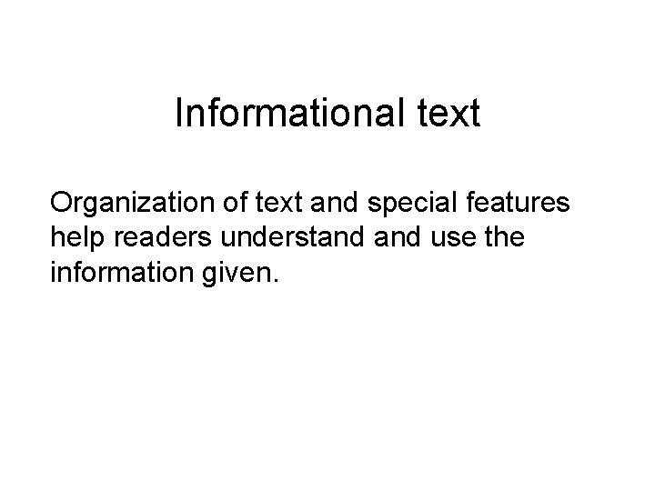 Informational text Organization of text and special features help readers understand use the information