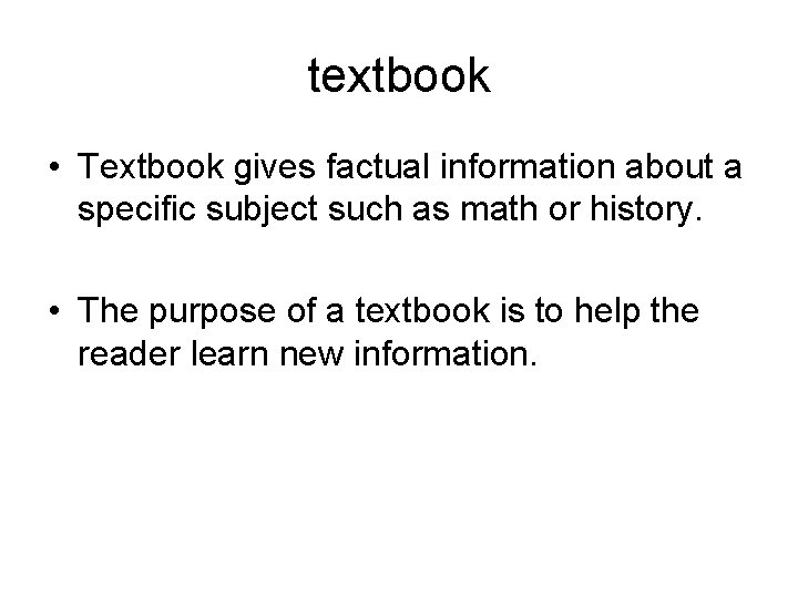 textbook • Textbook gives factual information about a specific subject such as math or