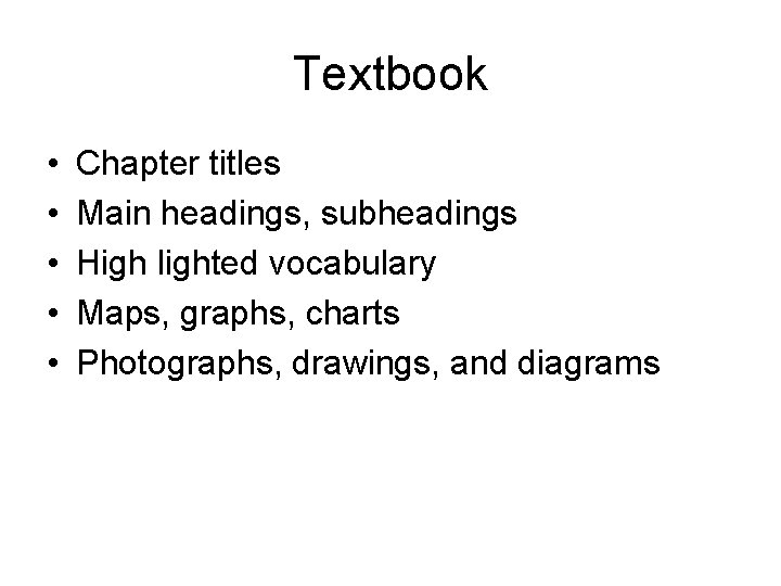Textbook • • • Chapter titles Main headings, subheadings High lighted vocabulary Maps, graphs,