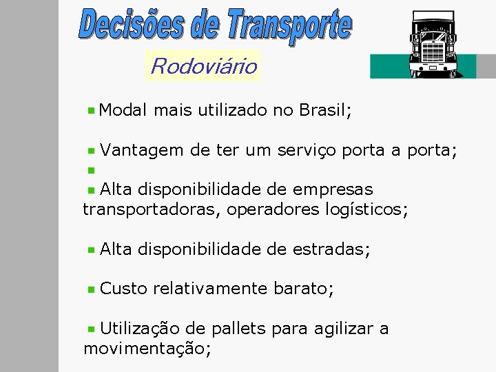 Rodoviário Modal mais utilizado no Brasil; Vantagem de ter um serviço porta a porta;