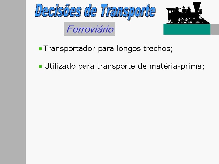 Ferroviário Transportador para longos trechos; Utilizado para transporte de matéria-prima; 