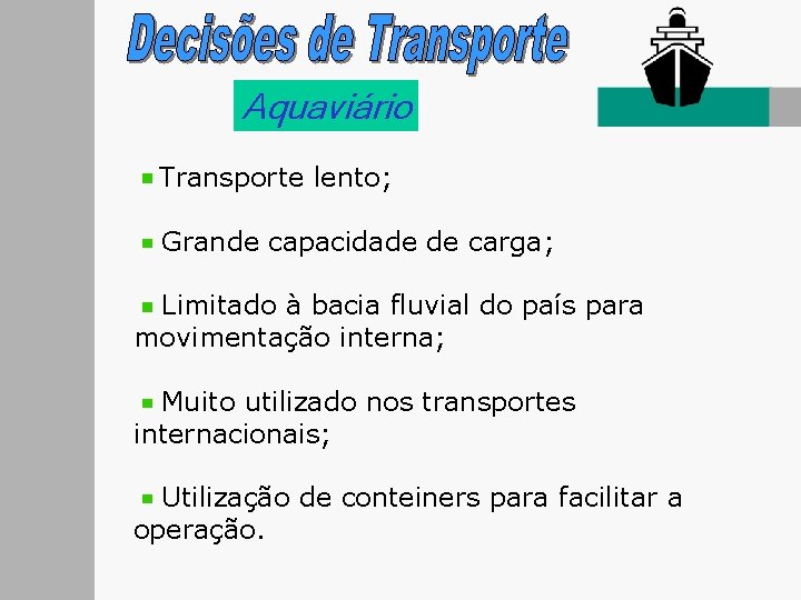 Aquaviário Transporte lento; Grande capacidade de carga; Limitado à bacia fluvial do país para