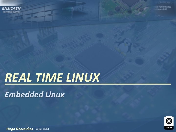 REAL TIME LINUX Embedded Linux Hugo Descoubes – mars 2014 