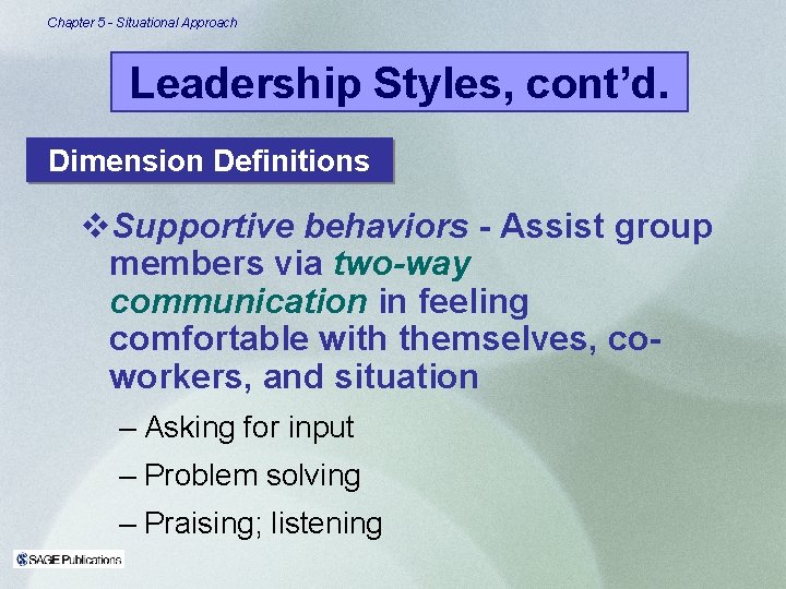 Chapter 5 - Situational Approach Leadership Styles, cont’d. Dimension Definitions v. Supportive behaviors -