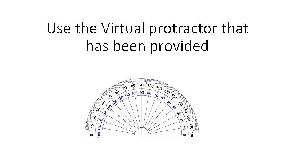 Use the Virtual protractor that has been provided 