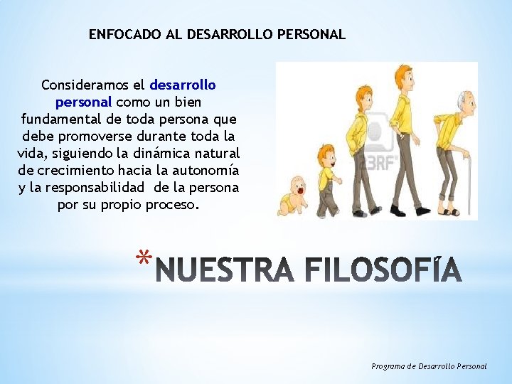 ENFOCADO AL DESARROLLO PERSONAL Consideramos el desarrollo personal como un bien fundamental de toda