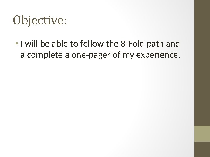 Objective: • I will be able to follow the 8 -Fold path and a