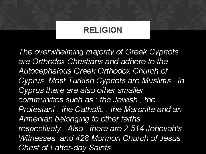 RELIGION The overwhelming majority of Greek Cypriots are Orthodox Christians and adhere to the
