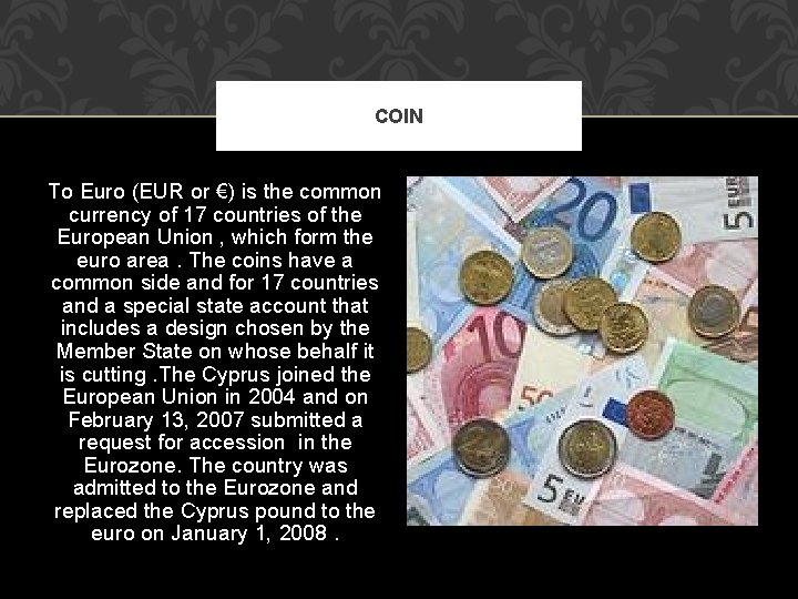 COIN To Euro (EUR or €) is the common currency of 17 countries of