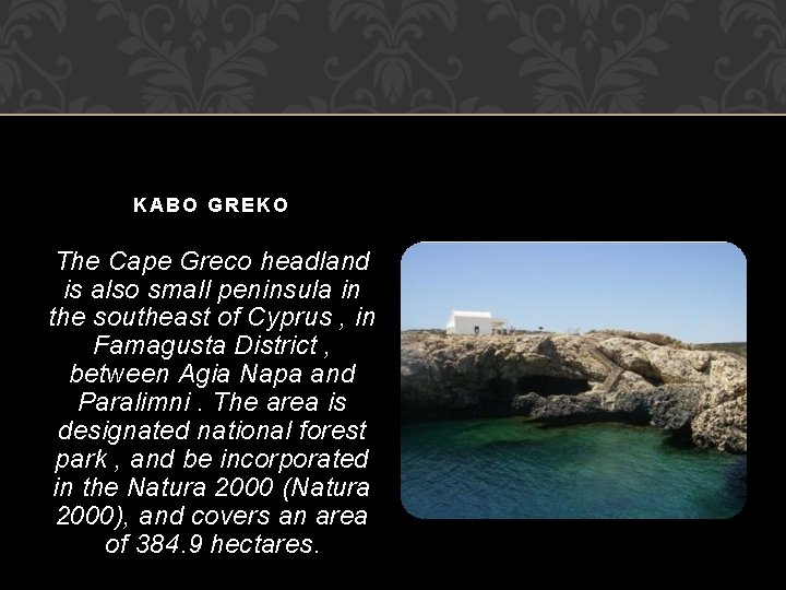 KABO GREKO The Cape Greco headland is also small peninsula in the southeast of