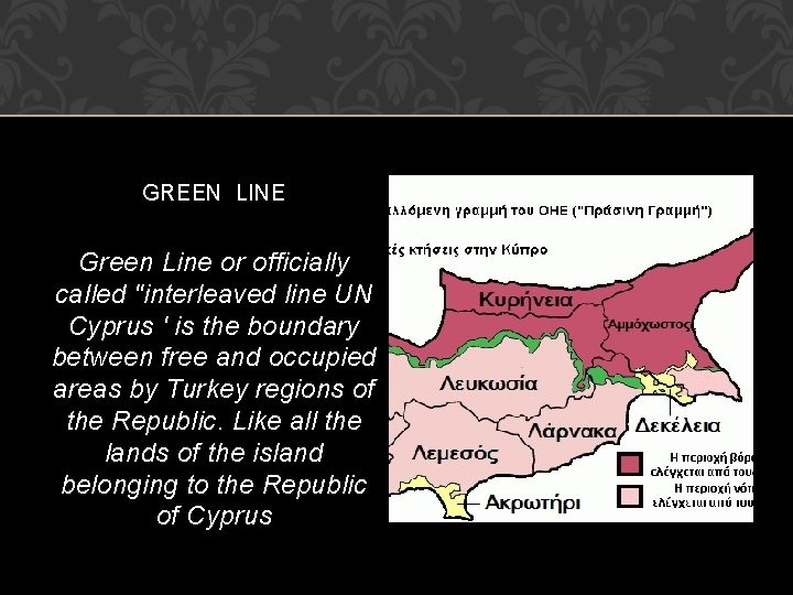 GREEN LINE Green Line or officially called "interleaved line UN Cyprus ' is the