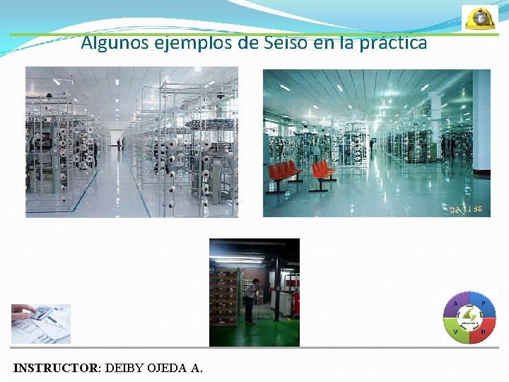 Algunos ejemplos de Seiso en la práctica INSTRUCTOR: DEIBY OJEDA A. 