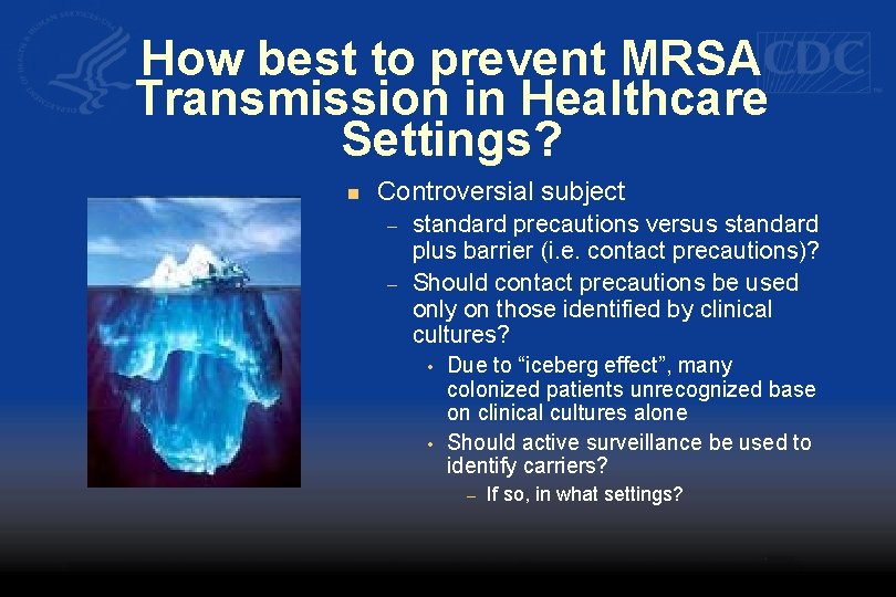 How best to prevent MRSA Transmission in Healthcare Settings? n Controversial subject – –