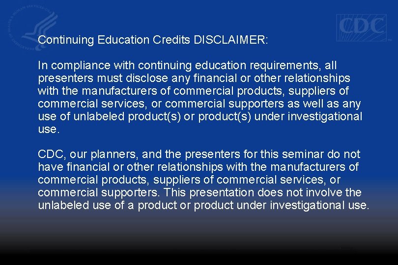 Continuing Education Credits DISCLAIMER: In compliance with continuing education requirements, all presenters must disclose