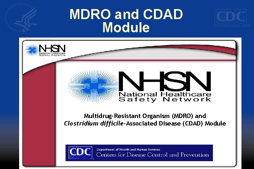 MDRO and CDAD Module Multidrug-Resistant Organism (MDRO) and Clostridium difficile-Associated Disease (CDAD) Module 