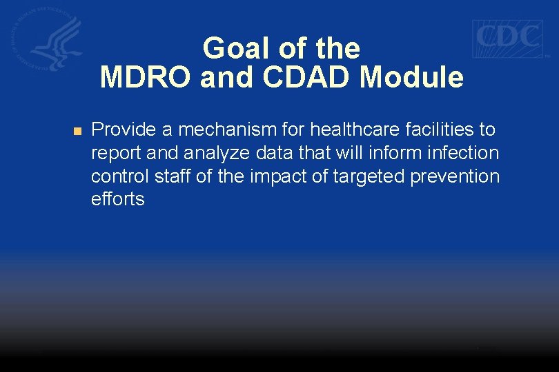 Goal of the MDRO and CDAD Module n Provide a mechanism for healthcare facilities