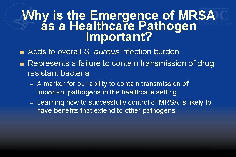 Why is the Emergence of MRSA as a Healthcare Pathogen Important? n n Adds