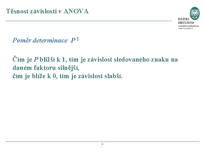 Těsnost závislosti v ANOVA Poměr determinace P 2 Čím je P bližší k 1,