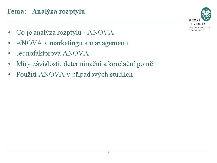 Téma: Analýza rozptylu • • • Co je analýza rozptylu - ANOVA v marketingu