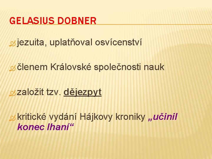 GELASIUS DOBNER jezuita, uplatňoval osvícenství členem Královské společnosti nauk založit kritické tzv. dějezpyt vydání