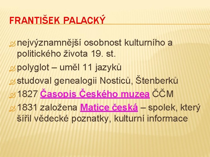 FRANTIŠEK PALACKÝ nejvýznamnější osobnost kulturního a politického života 19. st. polyglot – uměl 11