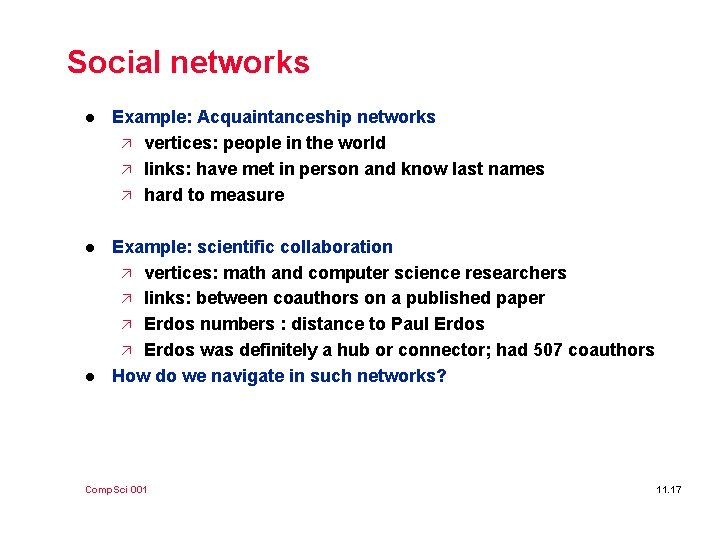 Social networks l Example: Acquaintanceship networks ä vertices: people in the world ä links: