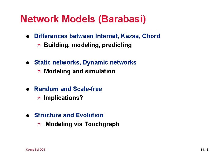 Network Models (Barabasi) l Differences between Internet, Kazaa, Chord ä Building, modeling, predicting l